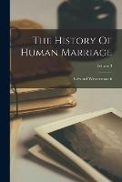 The History Of Human Marriage; Volume 3 - Edward Westermarck - cover