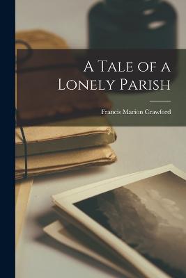 A Tale of a Lonely Parish - Francis Marion Crawford - cover