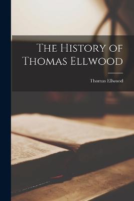 The History of Thomas Ellwood - Thomas Ellwood - cover