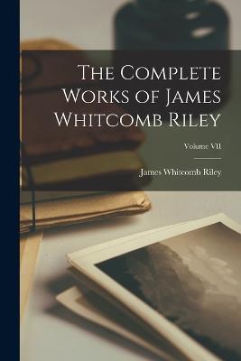 The Complete Works of James Whitcomb Riley; Volume VII - James Whitcomb Riley - cover