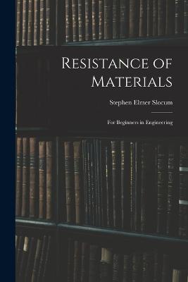 Resistance of Materials: For Beginners in Engineering - Stephen Elmer Slocum - cover