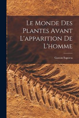 Le Monde Des Plantes Avant L'apparition De L'homme - Gaston Saporta - cover