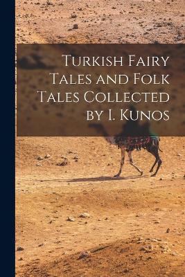 Turkish Fairy Tales and Folk Tales Collected by I. Kunos - Anonymous - cover