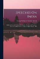 Speeches On India: Delivered by Lord Curzon of Kedleston, Viceroy and Govenor-General of India, While in England in July-August, 1904 - George Nathaniel Curzon Curzon - cover