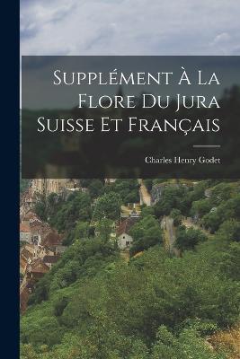 Supplément À La Flore Du Jura Suisse Et Français - Charles Henry Godet - cover