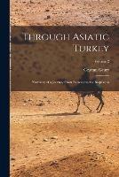 Through Asiatic Turkey: Narrative of a Journey From Bombay to the Bosphorus; Volume 2 - Grattan Geary - cover