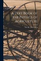 A Text Book of the Physics of Agriculture - Franklin Hiram King - cover