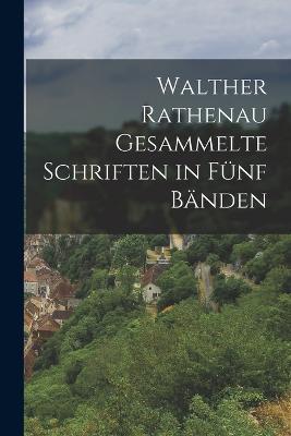 Walther Rathenau Gesammelte Schriften in Funf Banden - Anonymous - cover