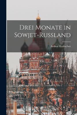 Drei Monate in Sowjet-Russland - Arthur Holitscher - cover