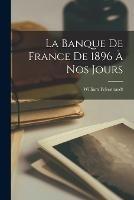 La Banque de France de 1896 a nos jours - William Felsenhardt - cover
