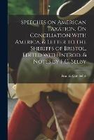Speeches on American Taxation, On Conciliation With America, & Letter to the Sheriffs of Bristol. Edited With Introd. & Notes by F.G. Selby - Francis Guy Selby - cover