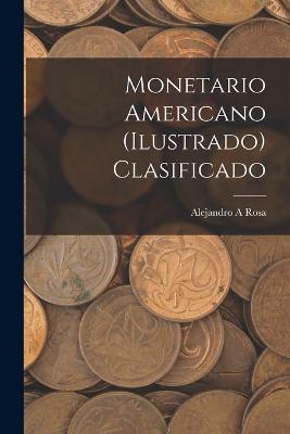 Monetario americano (ilustrado) clasificado - Rosa Alejandro A - cover