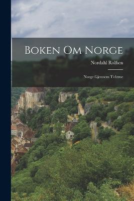 Boken Om Norge: Norge Gjennem Tiderne - Nordahl Rolfsen - cover