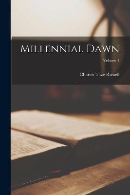 Millennial Dawn; Volume 1 - Charles Taze Russell - cover