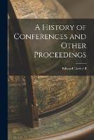A History of Conferences and Other Proceedings - Edward Cardwell - cover