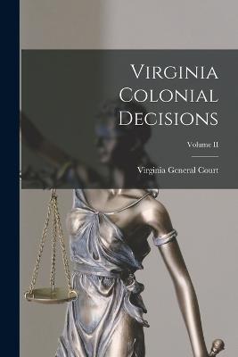 Virginia Colonial Decisions; Volume II - Virginia General Court - cover