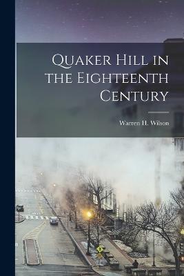 Quaker Hill in the Eighteenth Century - Warren H Wilson - cover
