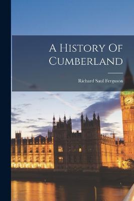 A History Of Cumberland - Richard Saul Ferguson - cover