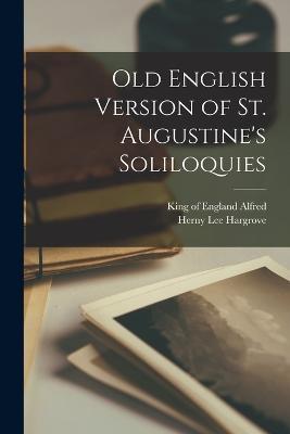Old English Version of St. Augustine's Soliloquies - Herny Lee Hargrove - cover