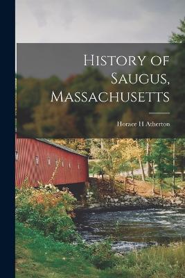 History of Saugus, Massachusetts - Horace H Atherton - cover