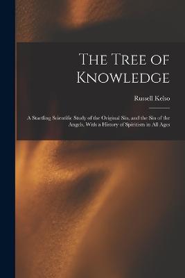 The Tree of Knowledge; a Startling Scientific Study of the Original Sin, and the Sin of the Angels, With a History of Spiritism in All Ages - Russell Kelso 1849-1928 Carter - cover