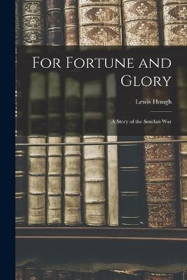 For Fortune and Glory: A Story of the Soudan War - Lewis Hough - cover