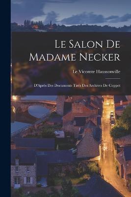 Le Salon de Madame Necker: D'Apres des Documents Tires des Archives de Coppet - Le Vicomte Haussonville - cover
