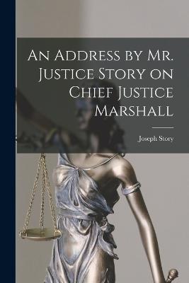 An Address by Mr. Justice Story on Chief Justice Marshall - Joseph Story - cover