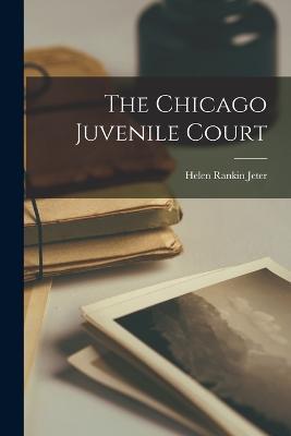 The Chicago Juvenile Court - Helen Rankin Jeter - cover
