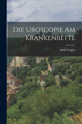 Die Uroscopie Am Krankenbette - Adolf Ziegler - cover