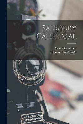 Salisbury Cathedral - George David Boyle,Alexander Ansted - cover
