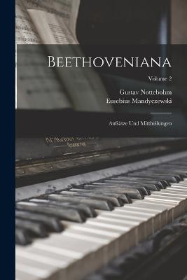 Beethoveniana: Aufsätze Und Mittheilungen; Volume 2 - Gustav Nottebohm,Eusebius Mandyczewski - cover