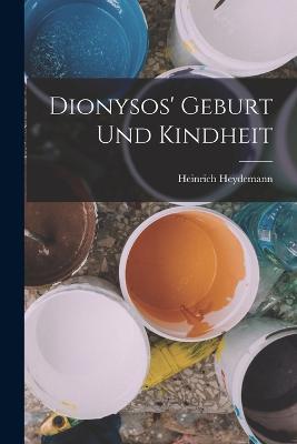 Dionysos' Geburt Und Kindheit - Heinrich Heydemann - cover