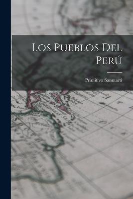 Los Pueblos Del Peru - Primitivo Sanmarti - cover