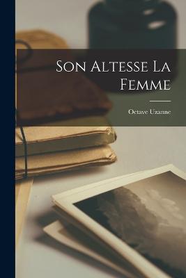 Son Altesse La Femme - Octave Uzanne - cover
