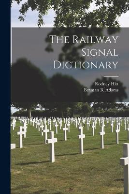 The Railway Signal Dictionary - Rodney Hitt,Braman B Adams - cover