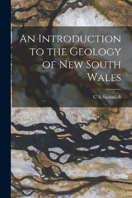 An Introduction to the Geology of New South Wales - C A Sussmilch - cover