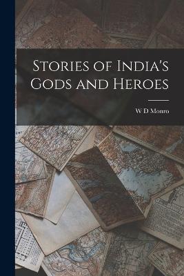 Stories of India's Gods and Heroes - W D Monro - cover