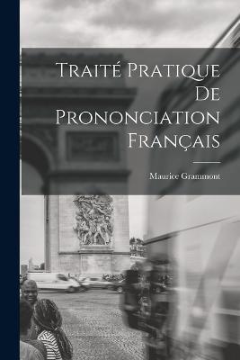 Traite pratique de prononciation francais - Maurice Grammont - cover