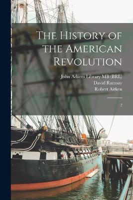The History of the American Revolution: 2 - David Ramsay,John Adams - cover