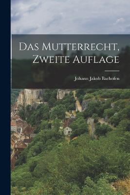 Das Mutterrecht, Zweite Auflage - Johann Jakob Bachofen - cover