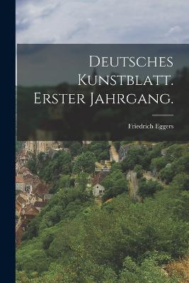 Deutsches Kunstblatt. Erster Jahrgang. - Friedrich Eggers - cover