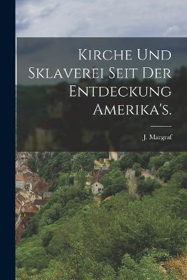 Kirche und Sklaverei seit der Entdeckung Amerika's. - J Margraf - cover