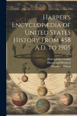 Harper's Encyclopædia of United States History From 458 A.D. to 1905 - Woodrow Wilson,Benson John Lossing - cover