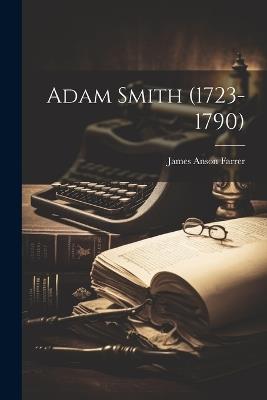 Adam Smith (1723-1790) - James Anson Farrer - cover