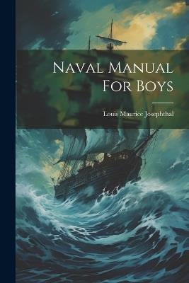 Naval Manual For Boys - Louis Maurice Josephthal - cover