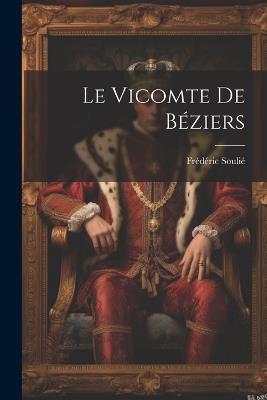 Le Vicomte De Béziers - Frédéric Soulié - cover
