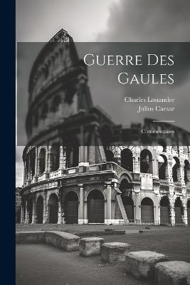 Guerre Des Gaules: Commentaires - Charles Louandre,Julius Caesar - cover