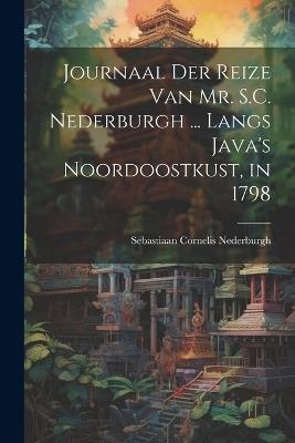 Journaal Der Reize Van Mr. S.C. Nederburgh ... Langs Java's Noordoostkust, in 1798 - Sebastiaan Cornelis Nederburgh - cover