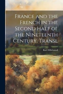 France and the French in the Second Half of the Nineteenth Century. Transl - Karl Hillebrand - cover